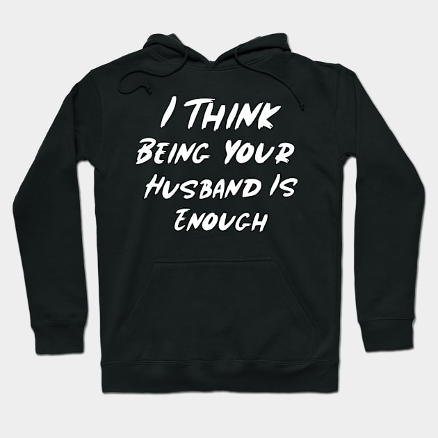 I Think Being Your Husband Is Enough Hoodie by Istanbul